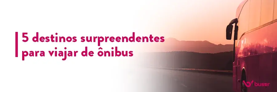 Pensando na próxima viagem? Conheça os 5 destinos surpreendentes para viajar de ônibus