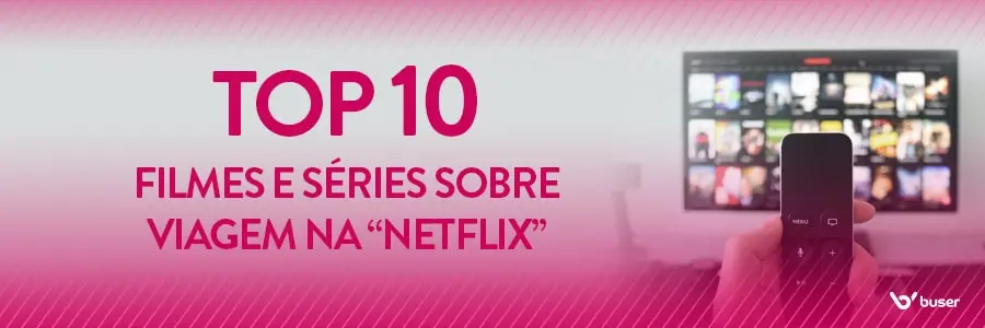 10 melhores filmes e séries da Netflix para viajar sem sair de casa na quarentena
